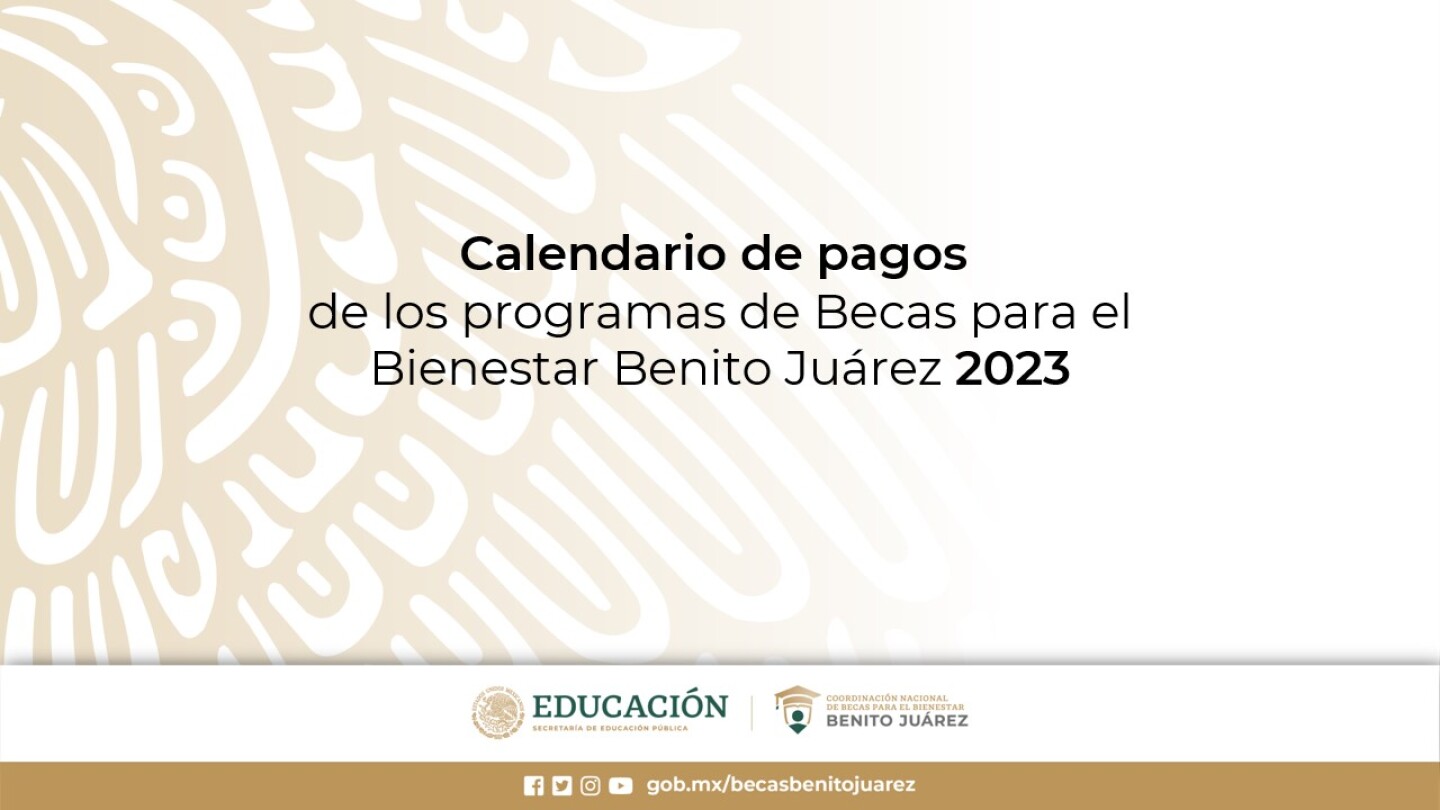 Calendario de pagos Becas Benito Juárez 2023