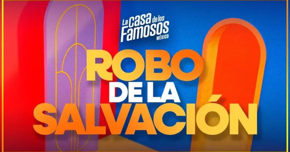 Robo de salvación La Casa de los Famosos México 2025 EN VIVO: ¿Quién ...