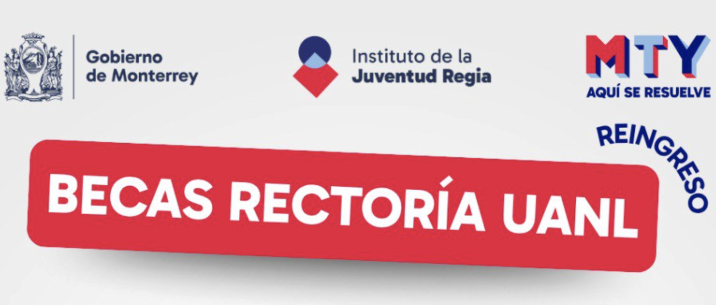 Beca Rectoría para reingreso a la Universidad Autónoma de Nuevo León ...